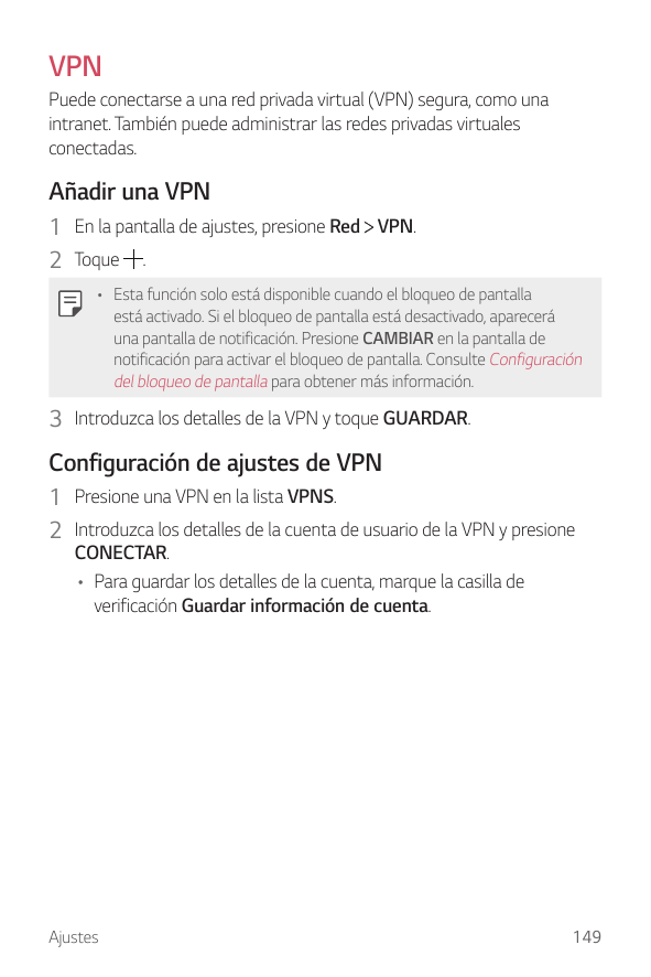 VPNPuede conectarse a una red privada virtual (VPN) segura, como unaintranet. También puede administrar las redes privadas virtu