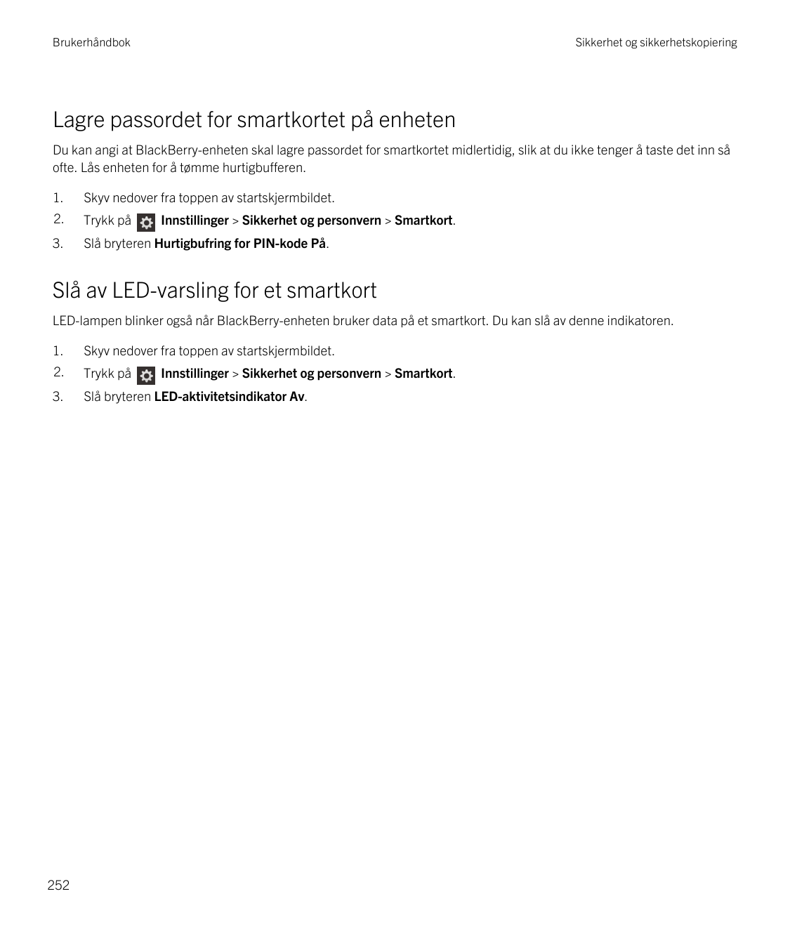BrukerhåndbokSikkerhet og sikkerhetskopieringLagre passordet for smartkortet på enhetenDu kan angi at BlackBerry-enheten skal la