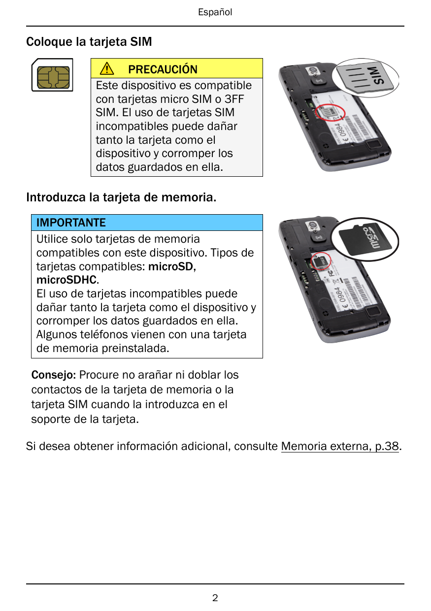 EspañolColoque la tarjeta SIMPRECAUCIÓNEste dispositivo es compatiblecon tarjetas micro SIM o 3FFSIM. El uso de tarjetas SIMinco