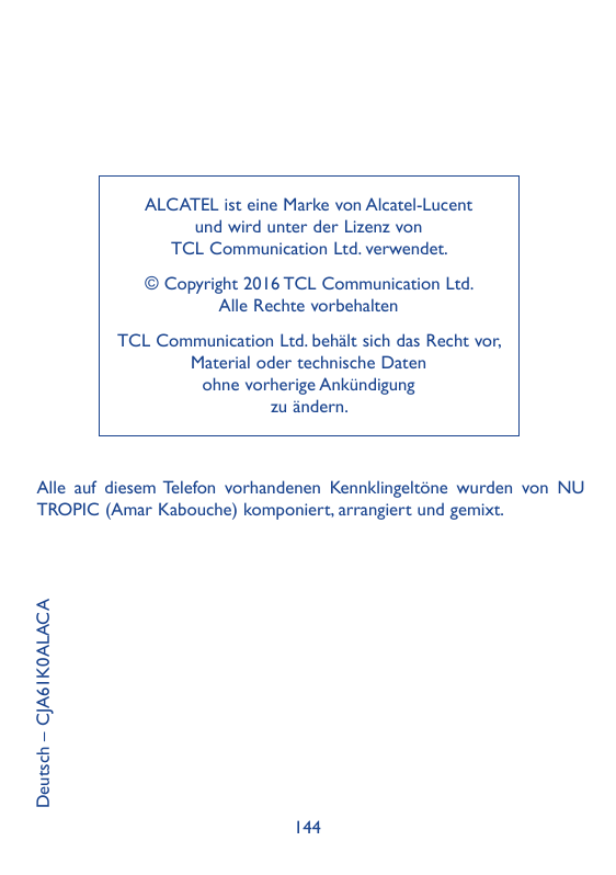 ALCATEL ist eine Marke von Alcatel-Lucentund wird unter der Lizenz vonTCL Communication Ltd. verwendet.© Copyright 2016 TCL Comm