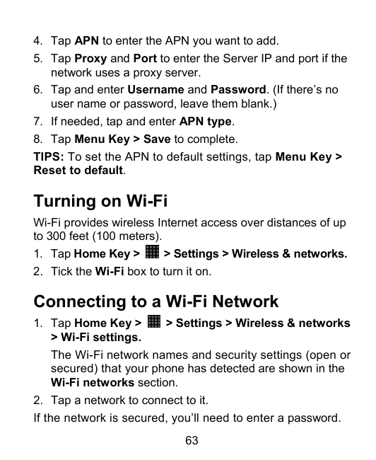 4. Tap APN to enter the APN you want to add.5. Tap Proxy and Port to enter the Server IP and port if thenetwork uses a proxy ser