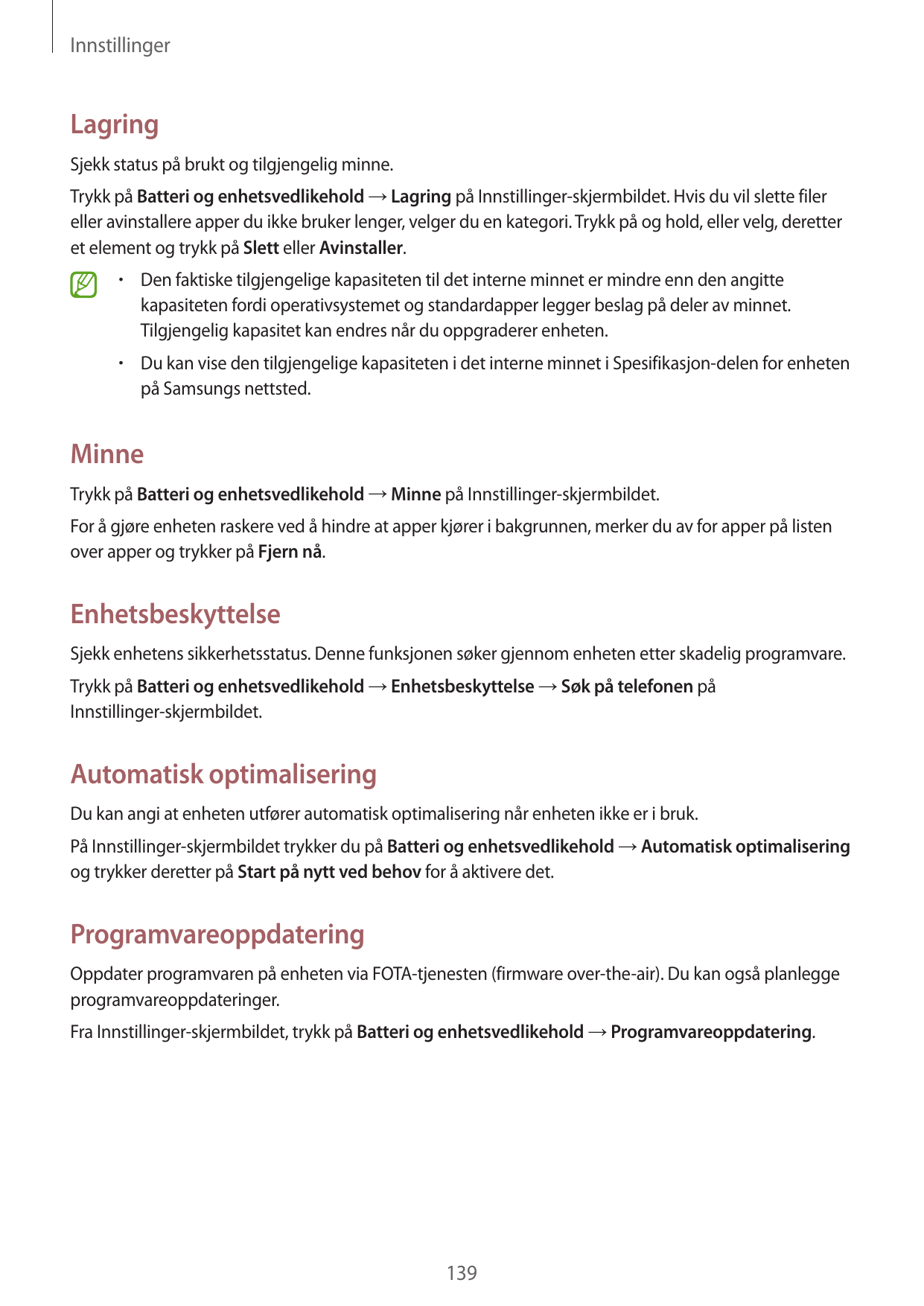 InnstillingerLagringSjekk status på brukt og tilgjengelig minne.Trykk på Batteri og enhetsvedlikehold → Lagring på Innstillinger