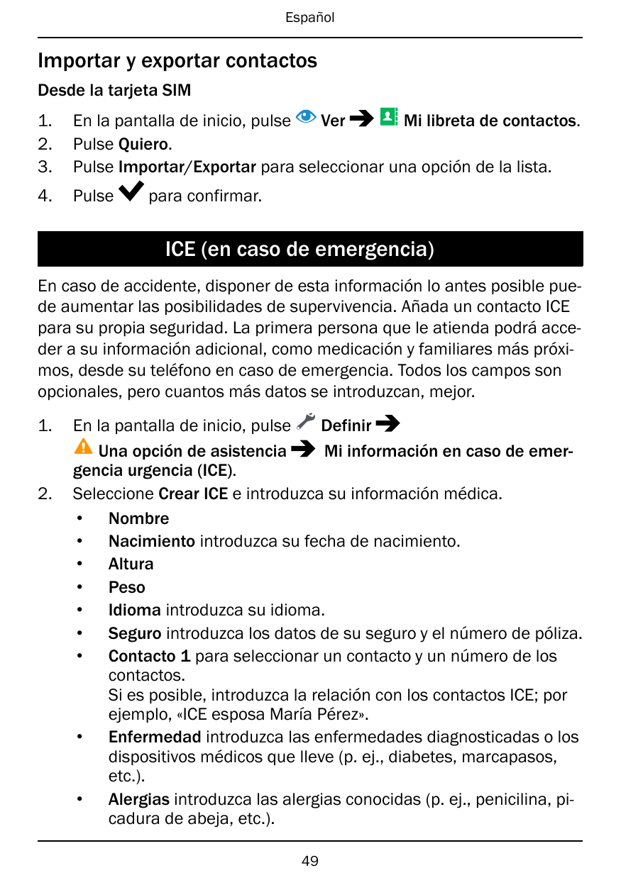 EspañolImportar y exportar contactosDesde la tarjeta SIM1.2.3.En la pantalla de inicio, pulseVerMi libreta de contactos.Pulse Qu