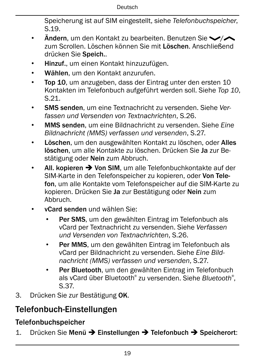 DeutschSpeicherung ist auf SIM eingestellt, siehe Telefonbuchspeicher,S.19.• Ändern, um den Kontakt zu bearbeiten. Benutzen Sie/