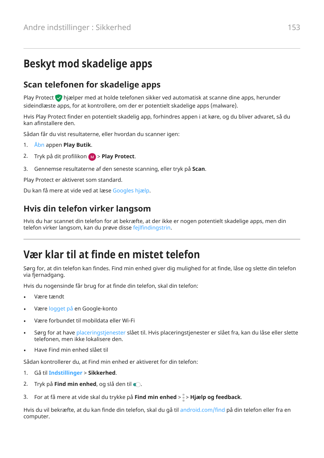 153Andre indstillinger : SikkerhedBeskyt mod skadelige appsScan telefonen for skadelige appsPlay Protecthjælper med at holde tel