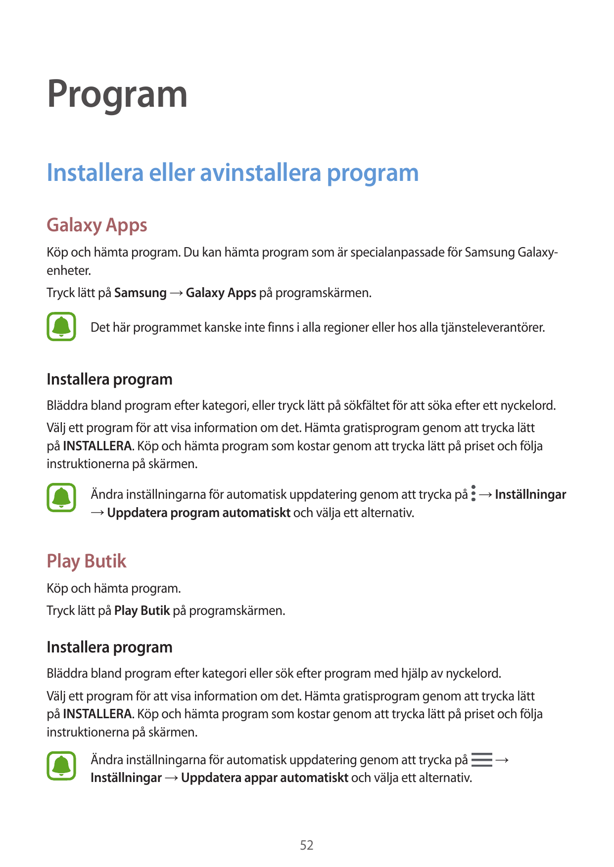 ProgramInstallera eller avinstallera programGalaxy AppsKöp och hämta program. Du kan hämta program som är specialanpassade för S
