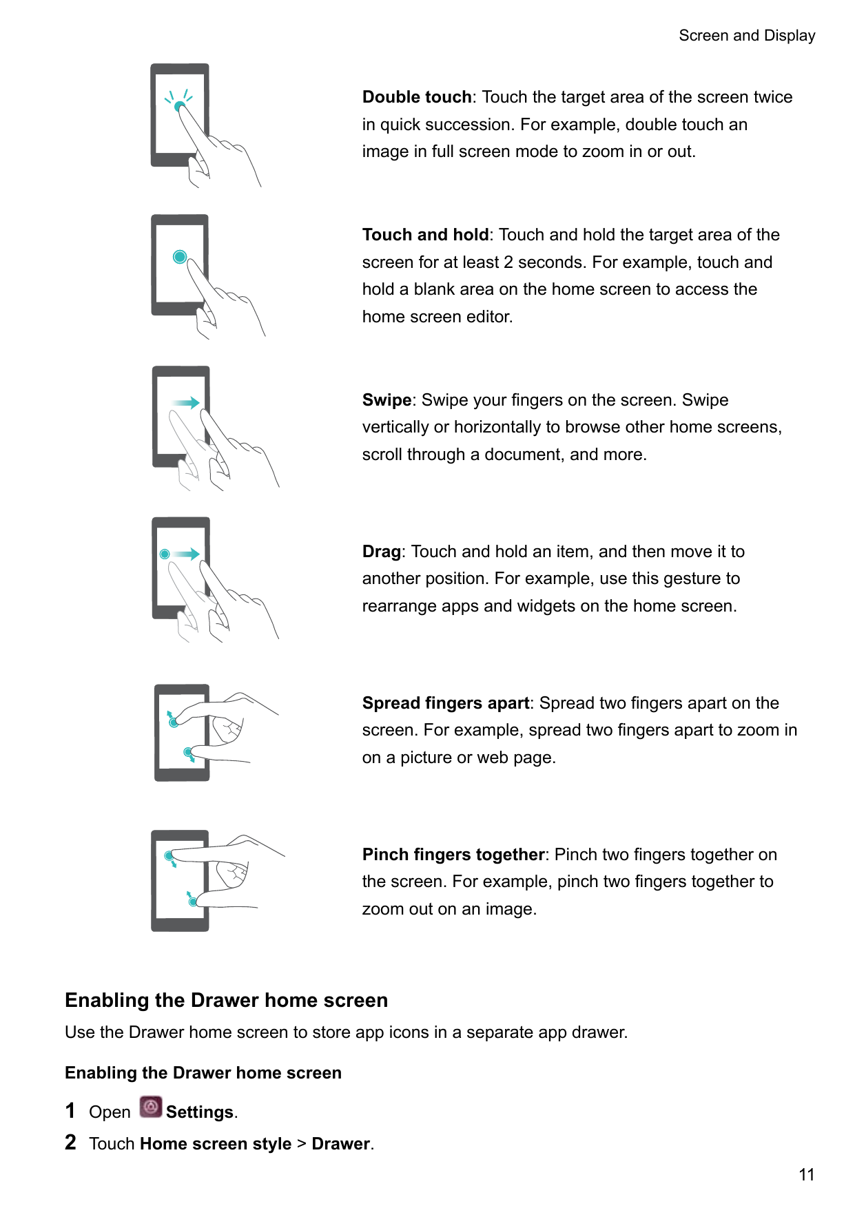 Screen and DisplayDouble touch: Touch the target area of the screen twicein quick succession. For example, double touch animage 