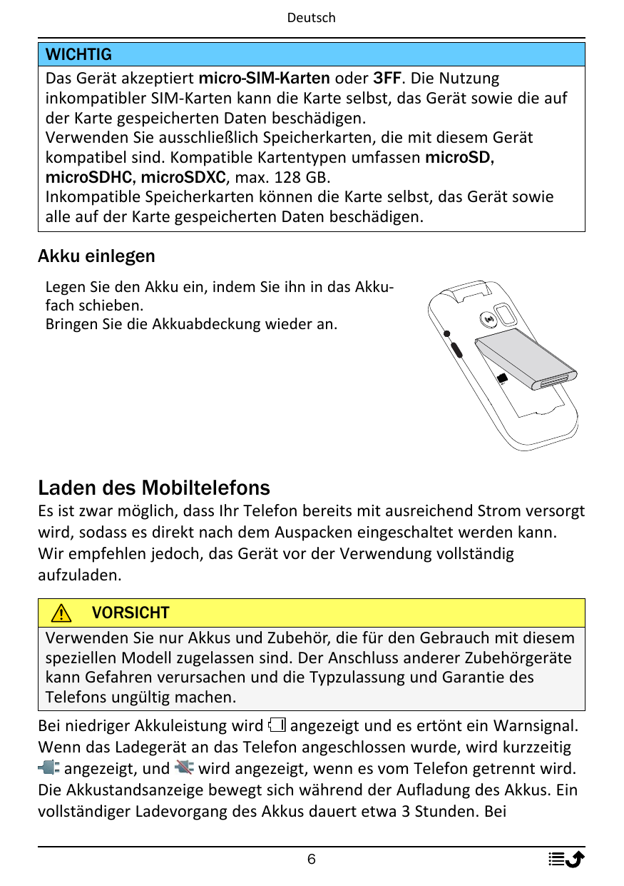 DeutschWICHTIGDas Gerät akzeptiert micro-SIM-Karten oder 3FF. Die Nutzunginkompatibler SIM-Karten kann die Karte selbst, das Ger