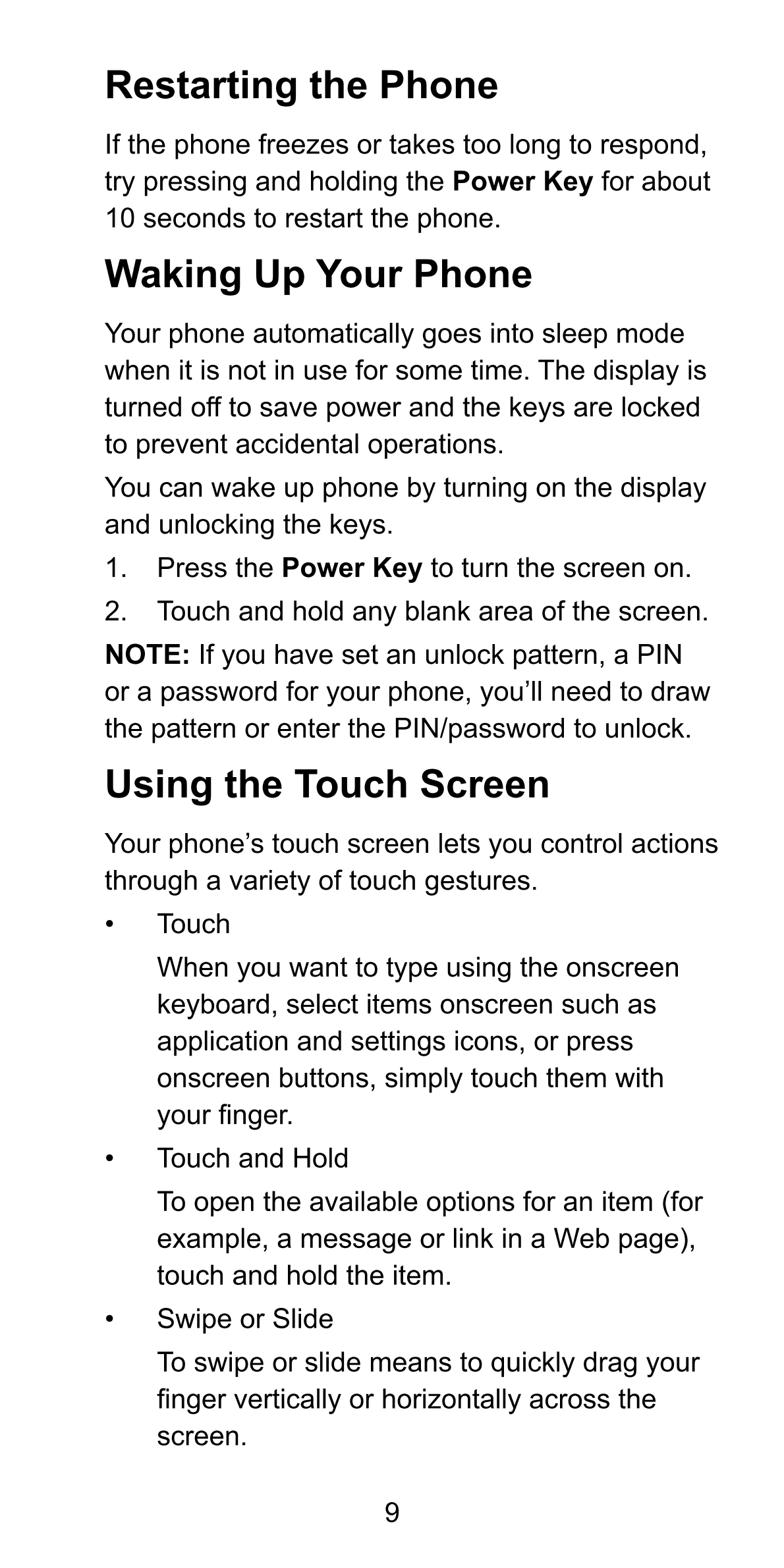 Restarting the Phone
If the phone freezes or takes too long to respond, 
try pressing and holding the  Power Key for about 
10 s