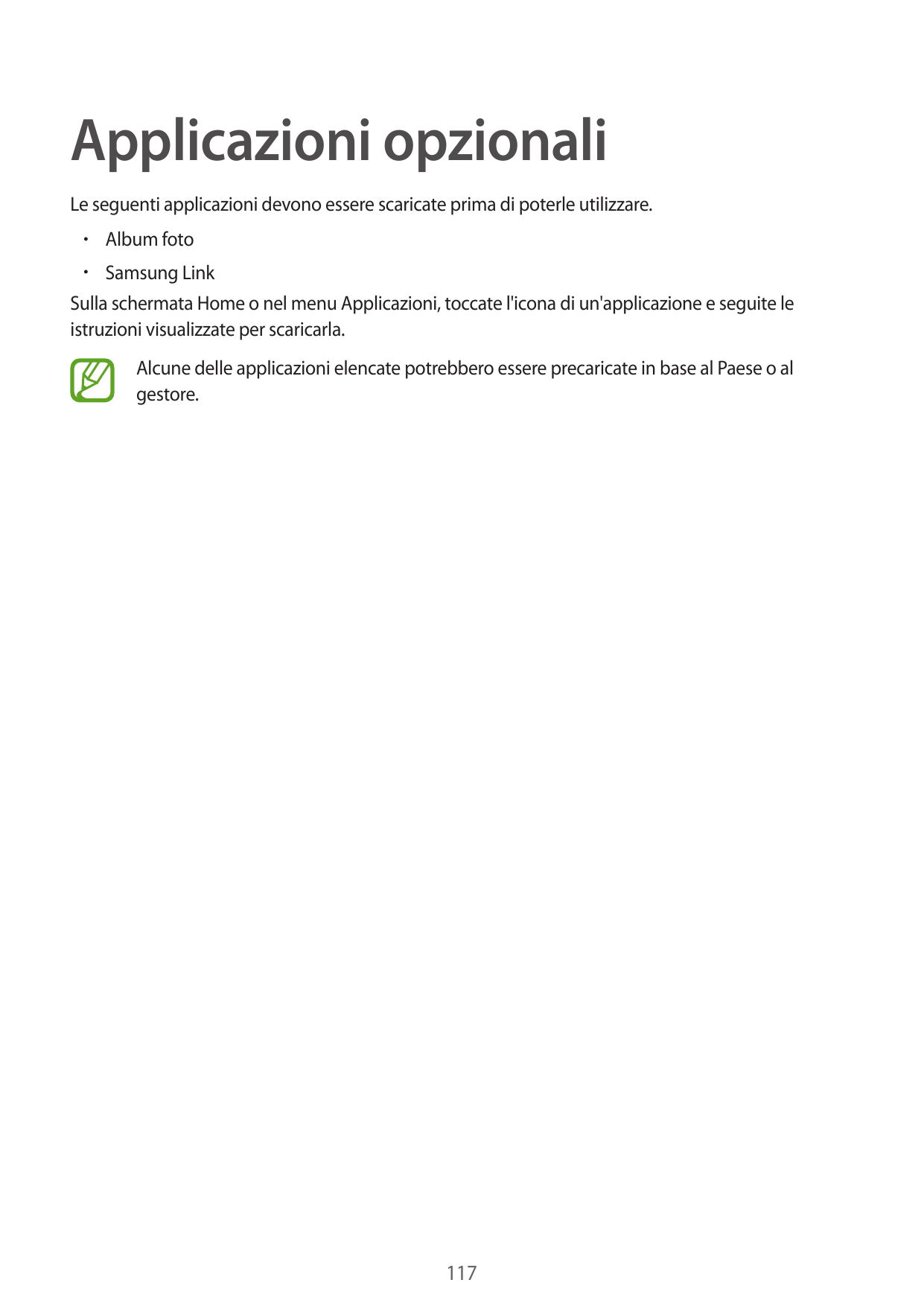 Applicazioni opzionaliLe seguenti applicazioni devono essere scaricate prima di poterle utilizzare.• Album foto• Samsung LinkSul