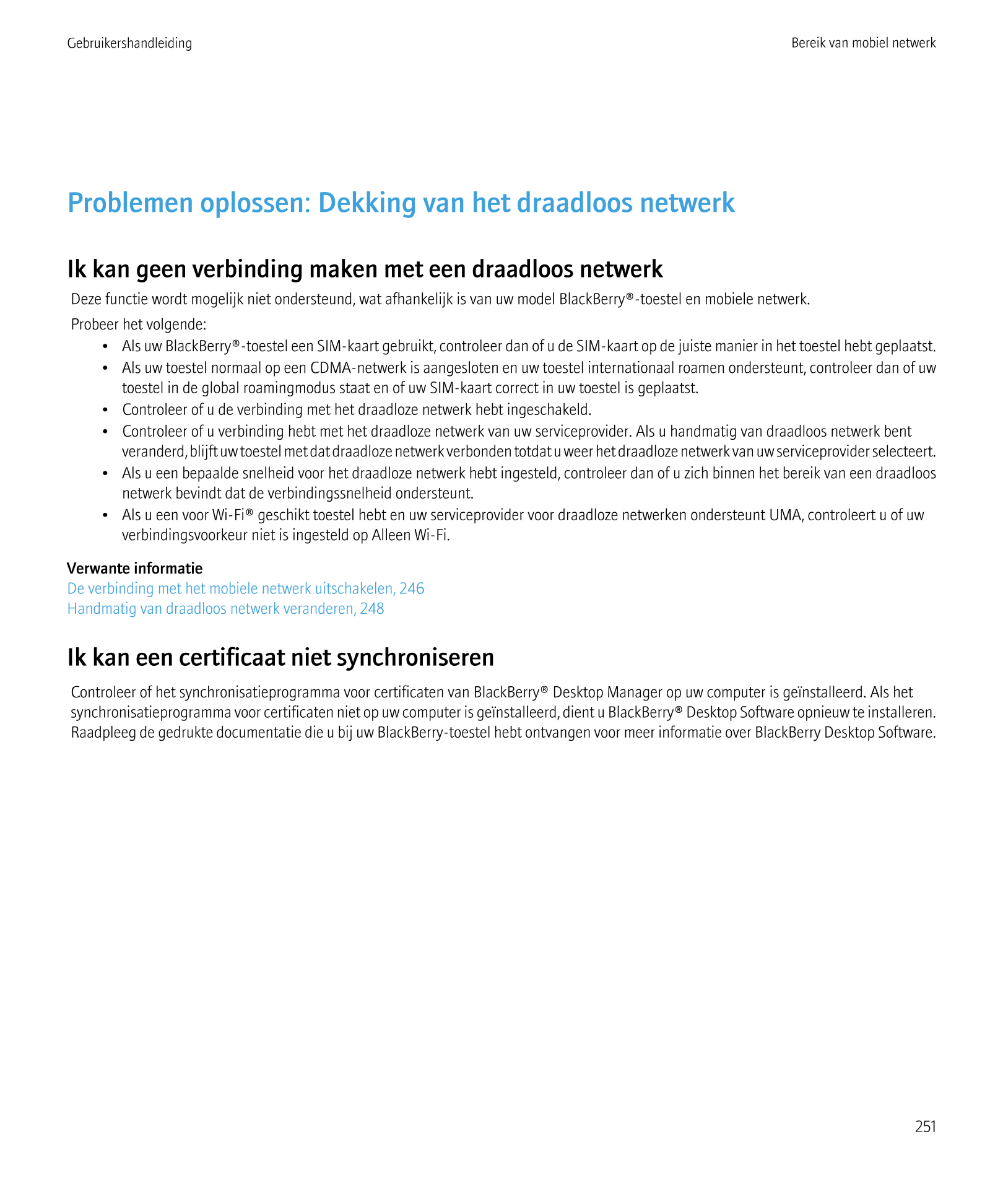 Gebruikershandleiding Bereik van mobiel netwerk
Problemen oplossen: Dekking van het draadloos netwerk
Ik kan geen verbinding mak
