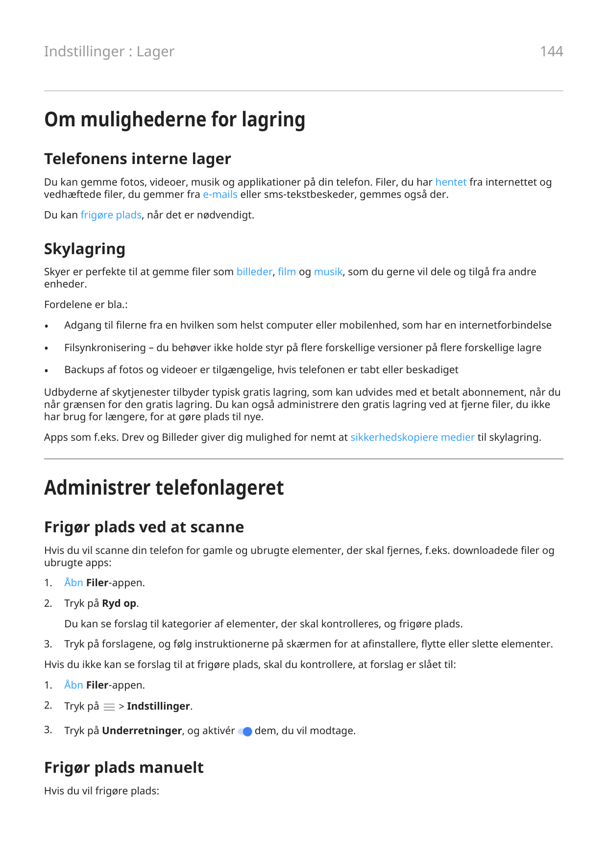 144Indstillinger : LagerOm mulighederne for lagringTelefonens interne lagerDu kan gemme fotos, videoer, musik og applikationer p