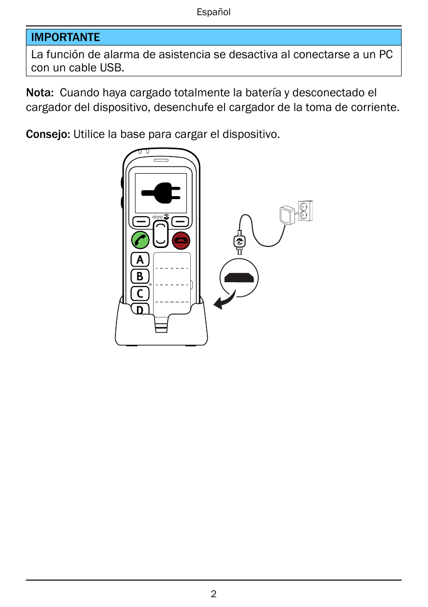 EspañolIMPORTANTELa función de alarma de asistencia se desactiva al conectarse a un PCcon un cable USB.Nota: Cuando haya cargado