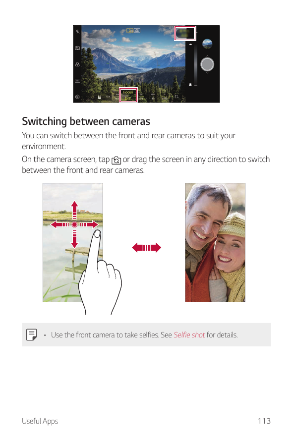 Switching between camerasYou can switch between the front and rear cameras to suit yourenvironment.On the camera screen, tap or 