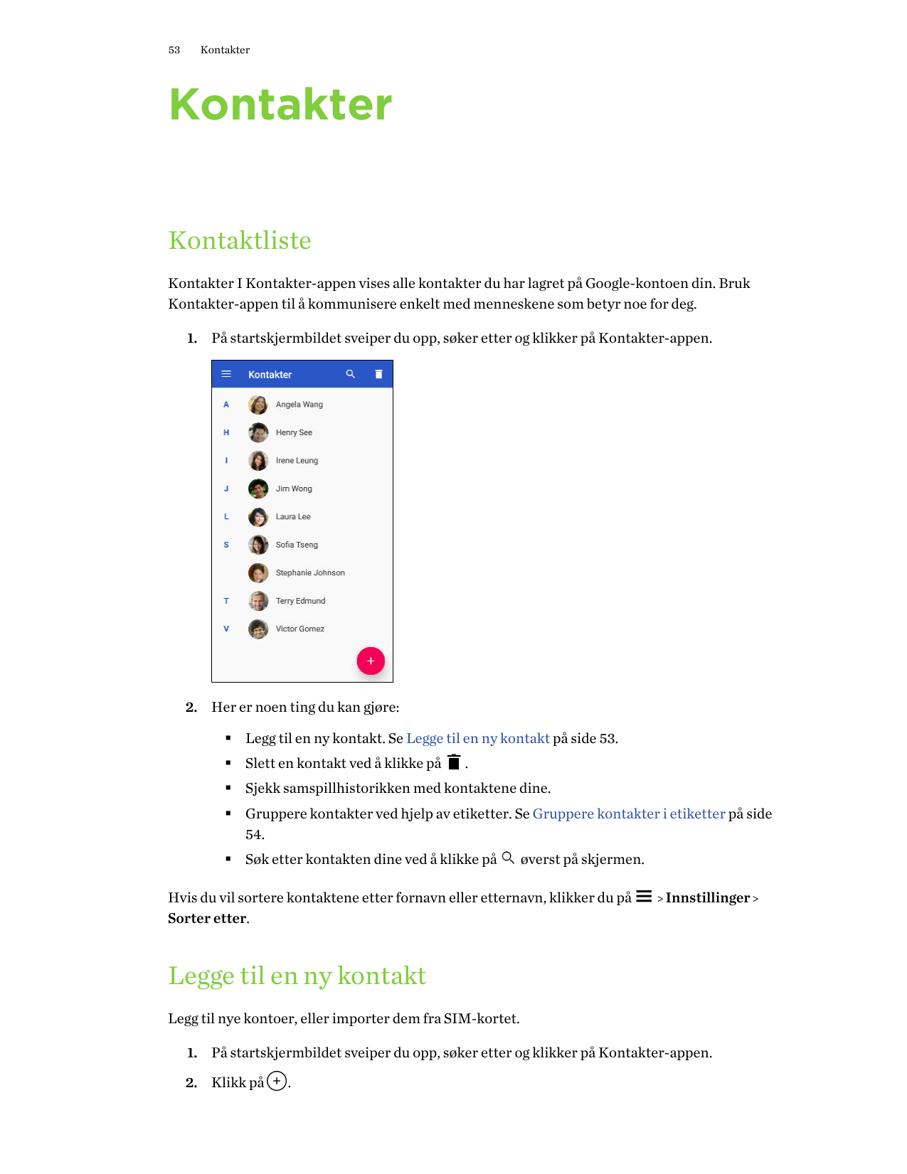 53KontakterKontakterKontaktlisteKontakter I Kontakter-appen vises alle kontakter du har lagret på Google-kontoen din. BrukKontak