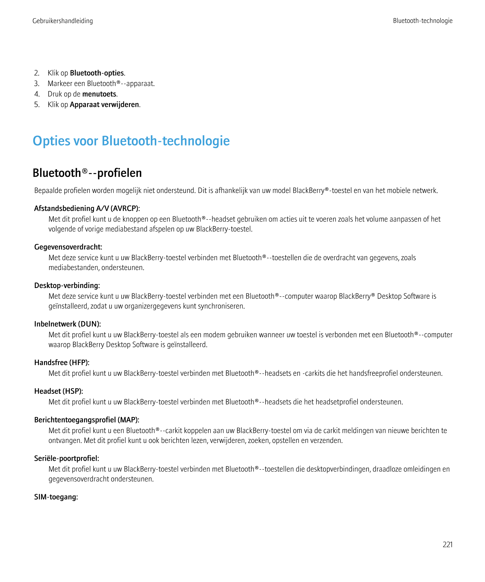 Gebruikershandleiding Bluetooth-technologie
2.    Klik op  Bluetooth-opties.
3.    Markeer een Bluetooth®--apparaat.
4.    Druk 