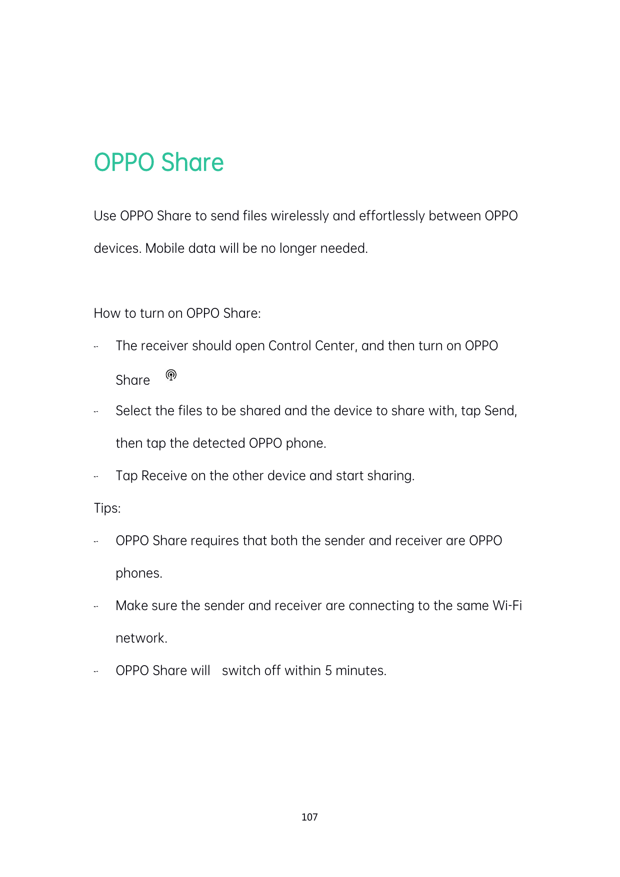 OPPO ShareUse OPPO Share to send files wirelessly and effortlessly between OPPOdevices. Mobile data will be no longer needed.How