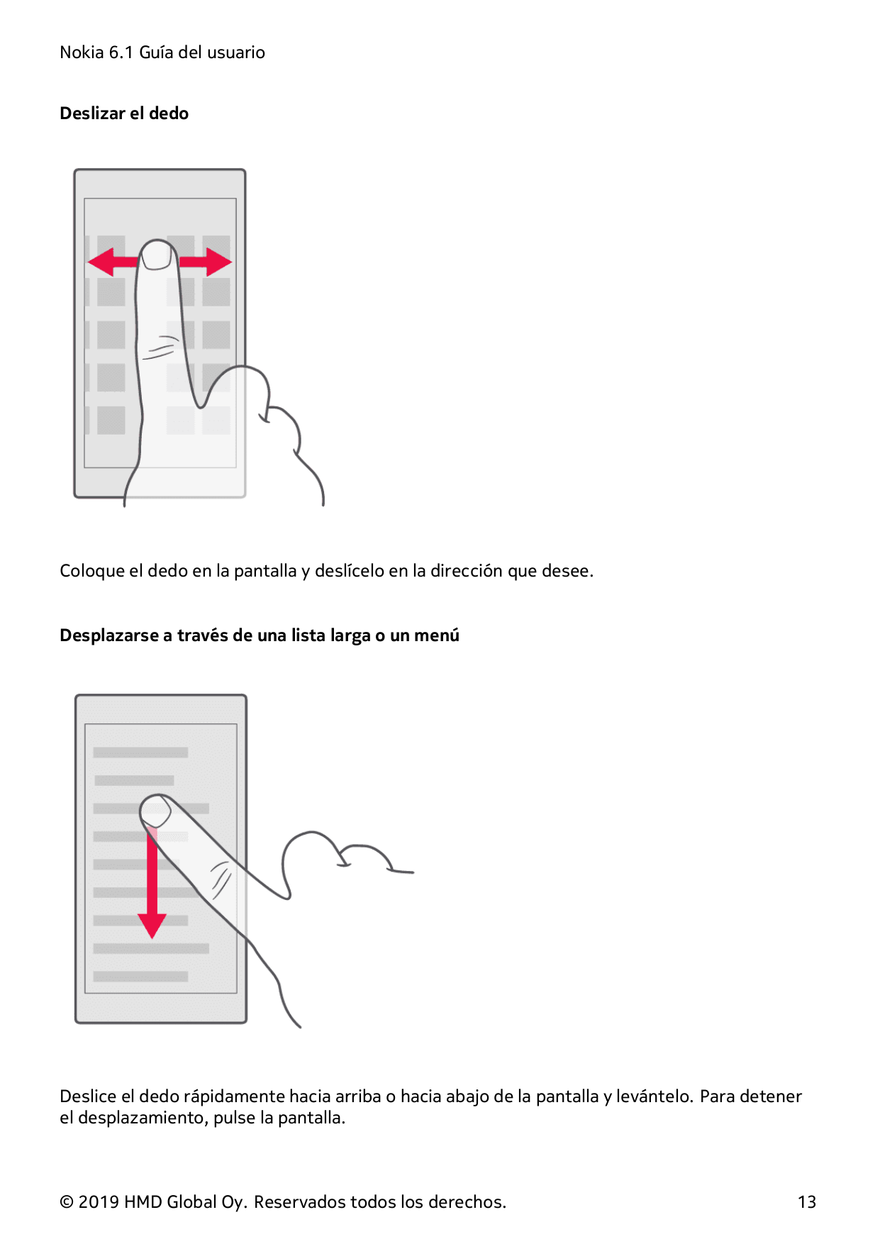 Nokia 6.1 Guía del usuarioDeslizar el dedoColoque el dedo en la pantalla y deslícelo en la dirección que desee.Desplazarse a tra