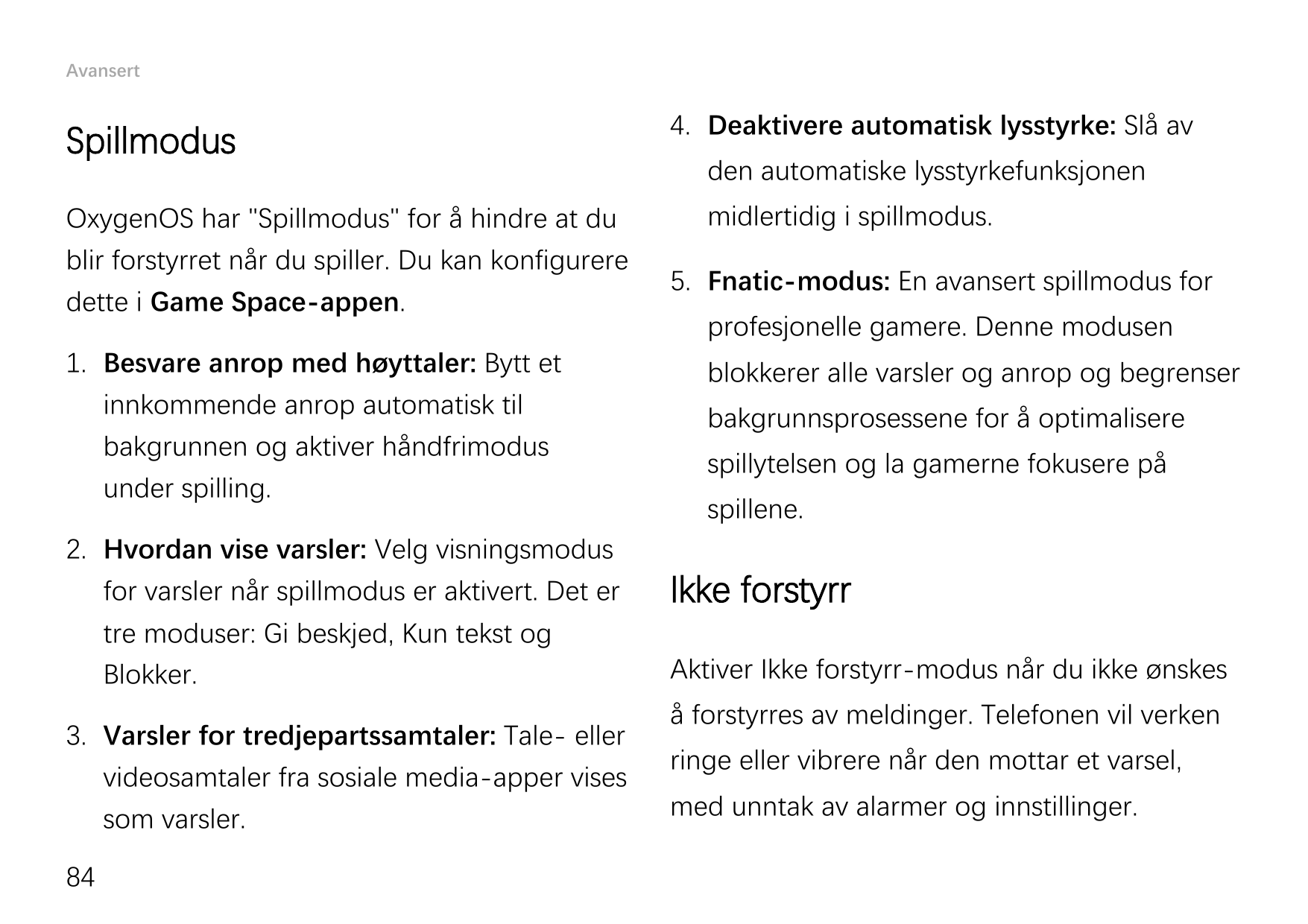 AvansertSpillmodusOxygenOS har "Spillmodus" for å hindre at dublir forstyrret når du spiller. Du kan konfigureredette i Game Spa