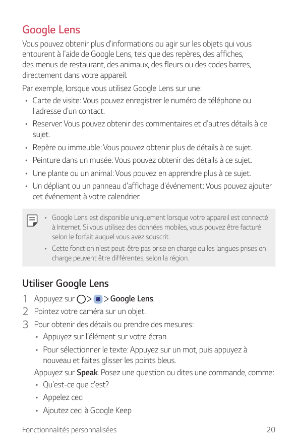 Google LensVous pouvez obtenir plus d'informations ou agir sur les objets qui vousentourent à l'aide de Google Lens, tels que de