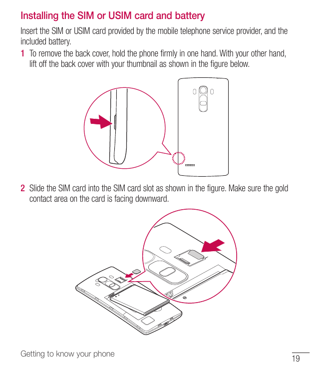 Installing the SIM or USIM card and batteryInsert the SIM or USIM card provided by the mobile telephone service provider, and th