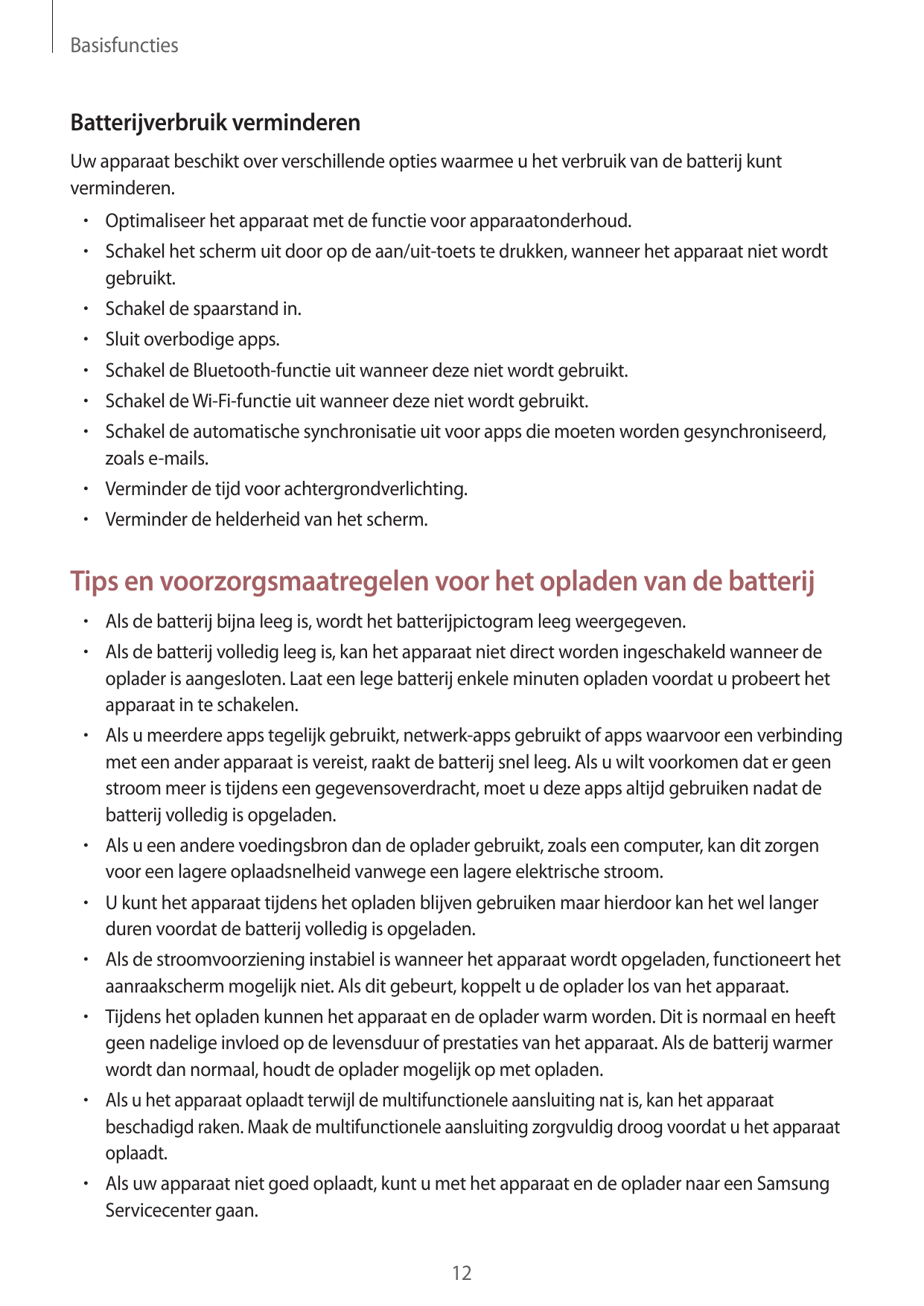 BasisfunctiesBatterijverbruik verminderenUw apparaat beschikt over verschillende opties waarmee u het verbruik van de batterij k