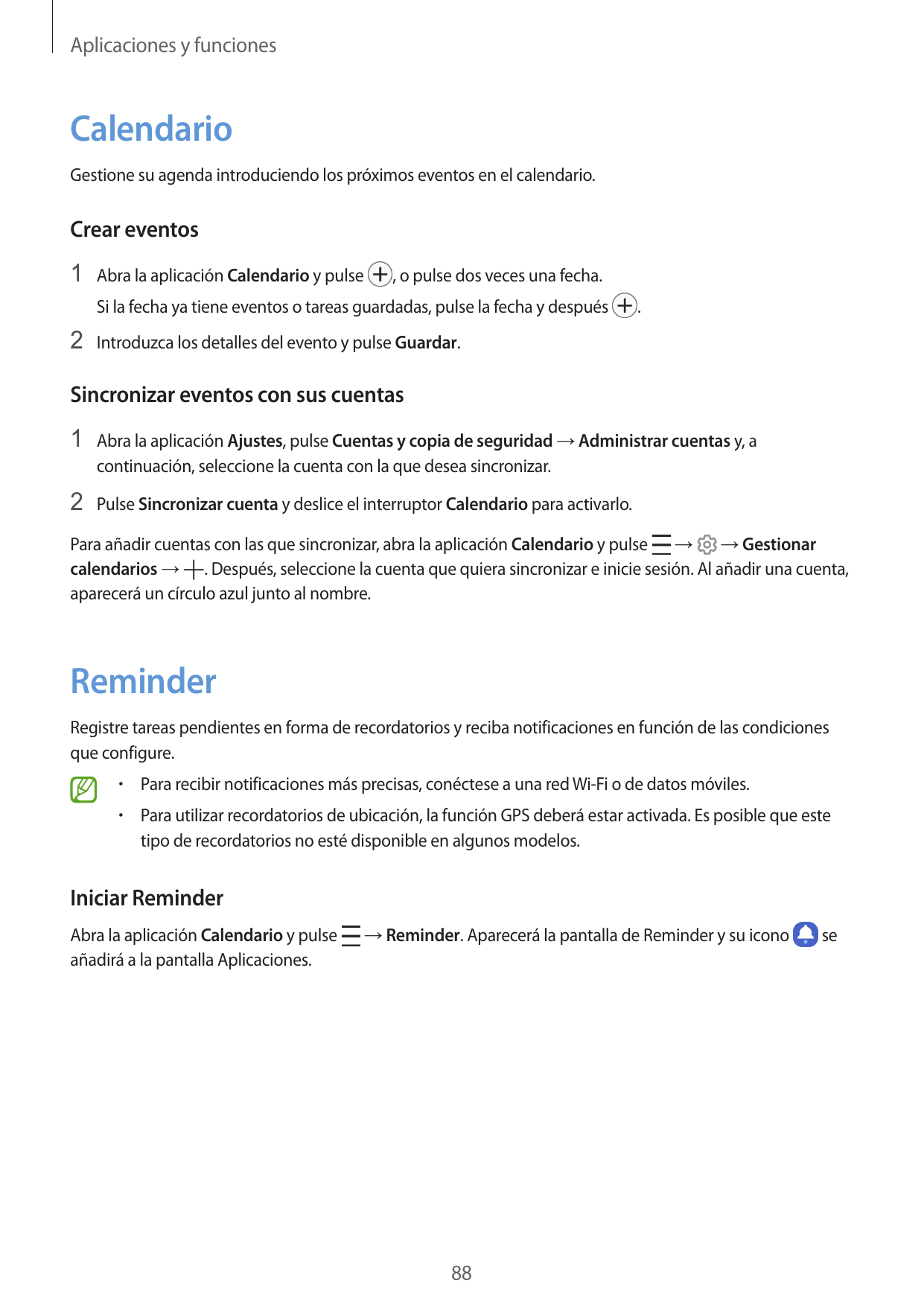 Aplicaciones y funcionesCalendarioGestione su agenda introduciendo los próximos eventos en el calendario.Crear eventos1 Abra la 