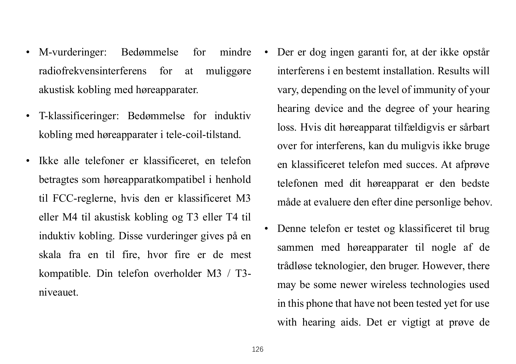 • M-vurderinger:Bedømmelseradiofrekvensinterferensforforatmindre• Der er dog ingen garanti for, at der ikke opstårmuliggøreinter