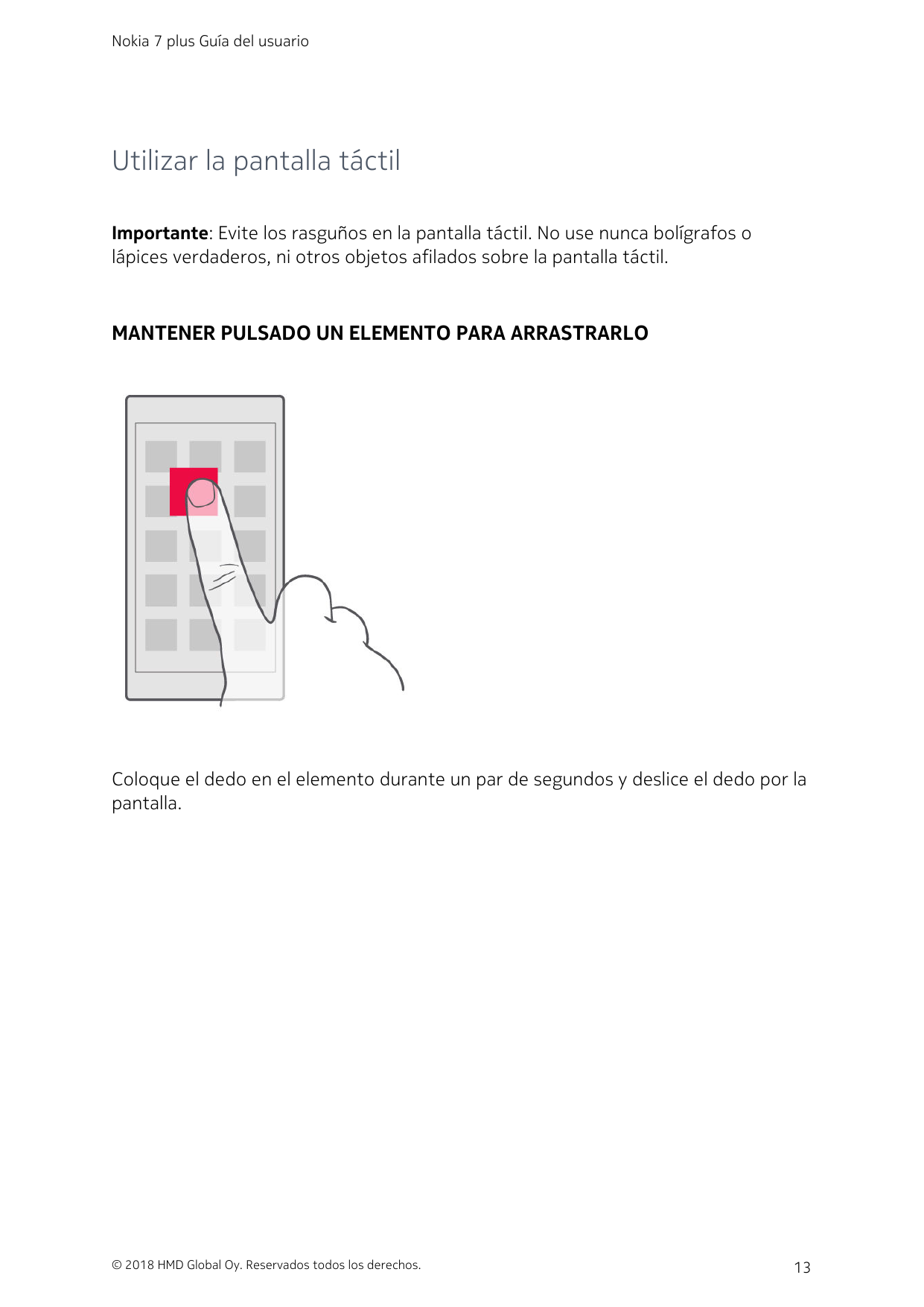 Nokia 7 plus Guía del usuarioUtilizar la pantalla táctilImportante: Evite los rasguños en la pantalla táctil. No use nunca bolíg