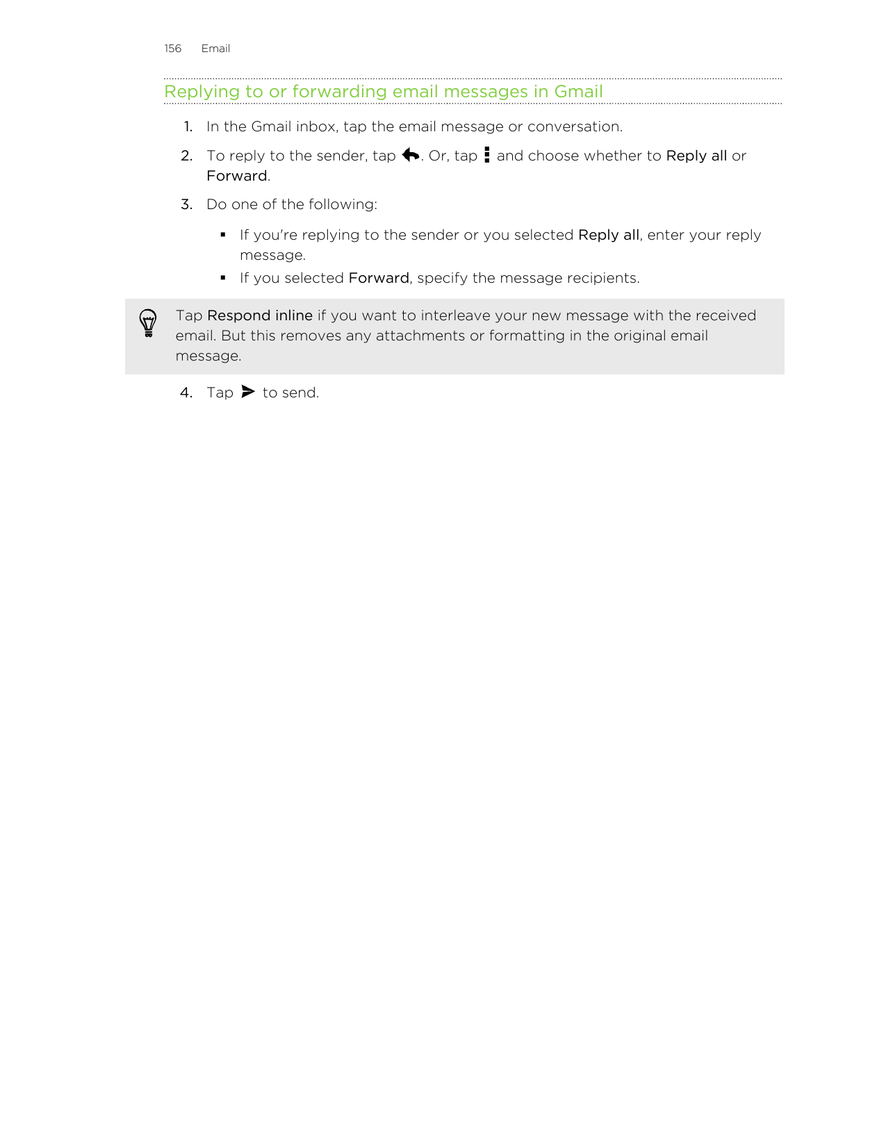 156EmailReplying to or forwarding email messages in Gmail1. In the Gmail inbox, tap the email message or conversation.2. To repl