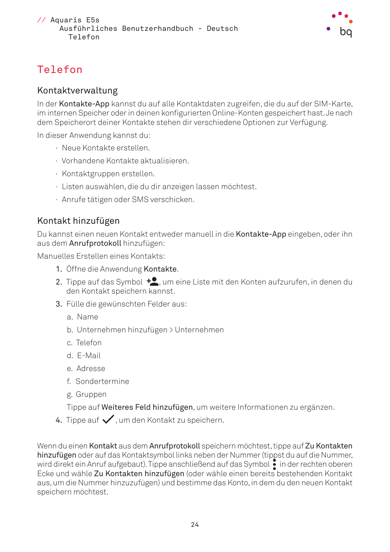 // Aquaris E5sAusführliches Benutzerhandbuch - DeutschTelefonTelefonKontaktverwaltungIn der Kontakte-App kannst du auf alle Kont