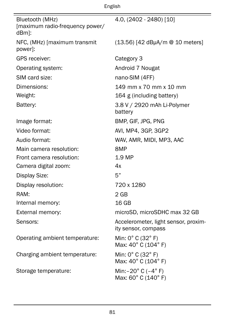 EnglishBluetooth (MHz)[maximum radio-frequency power/dBm]:4.0, (2402 - 2480) [10]NFC, (MHz) [maximum transmitpower]:(13.56) [42 
