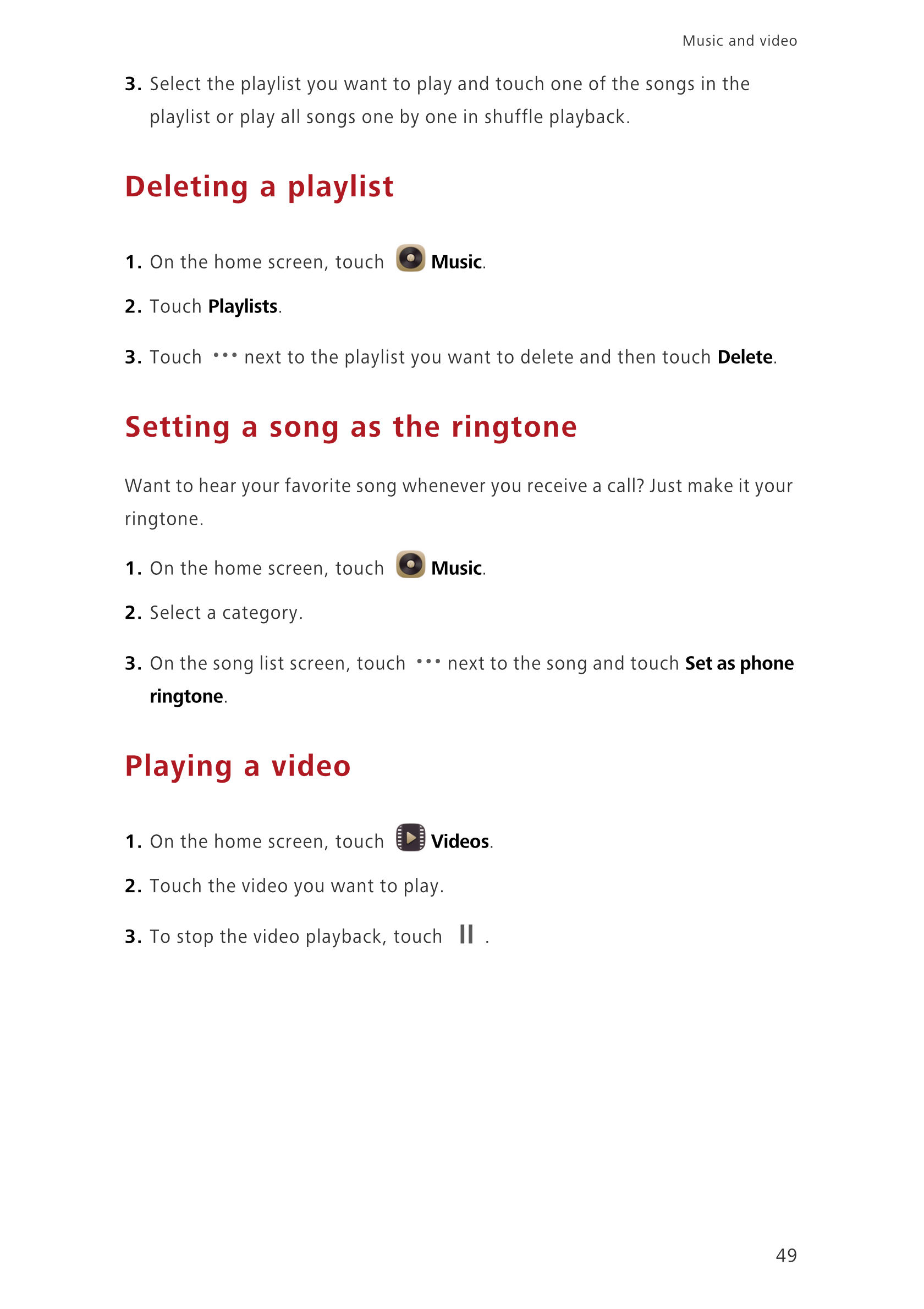 Music and video  
3.  Select the playlist you want to play and touch one of the songs in the 
playlist or play all songs one by 