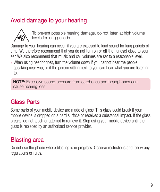 Avoid damage to your hearingTo prevent possible hearing damage, do not listen at high volumelevels for long periods.Damage to yo
