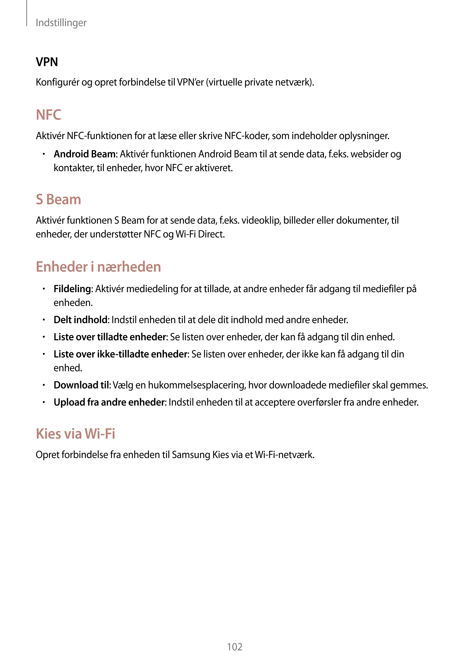 Indstillinger
VPN
Konfigurér og opret forbindelse til VPN’er (virtuelle private netværk).
NFC
Aktivér NFC-funktionen for at læse