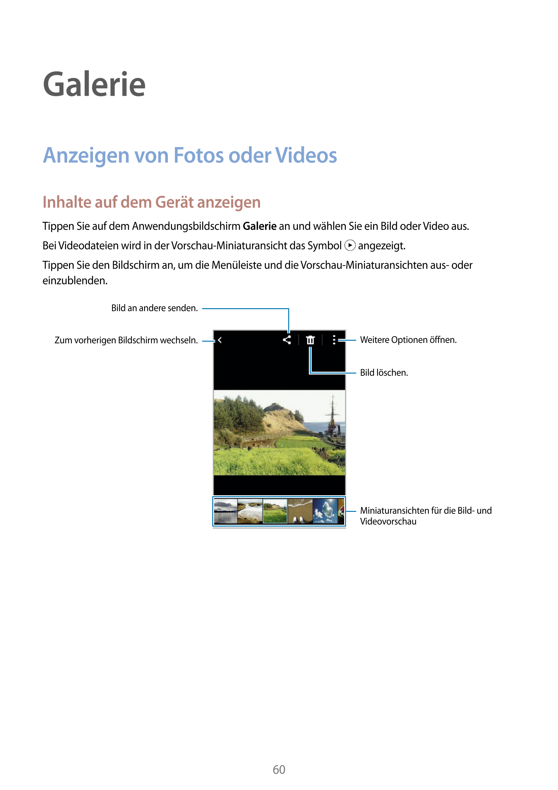 Galerie
Anzeigen von Fotos oder Videos
Inhalte auf dem Gerät anzeigen
Tippen Sie auf dem Anwendungsbildschirm  Galerie an und wä