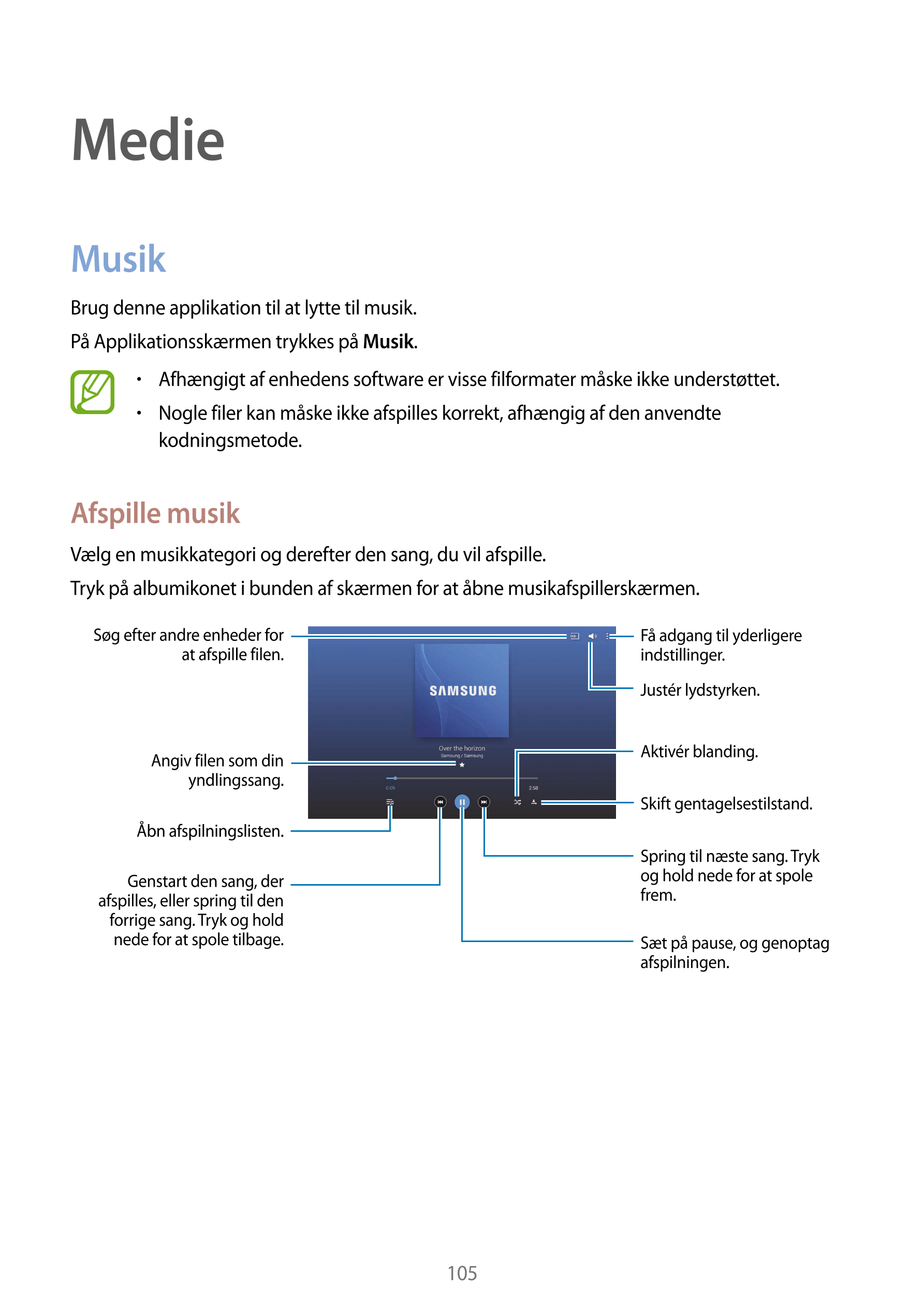 Medie
Musik
Brug denne applikation til at lytte til musik.
På Applikationsskærmen trykkes på  Musik.
•    Afhængigt af enhedens 
