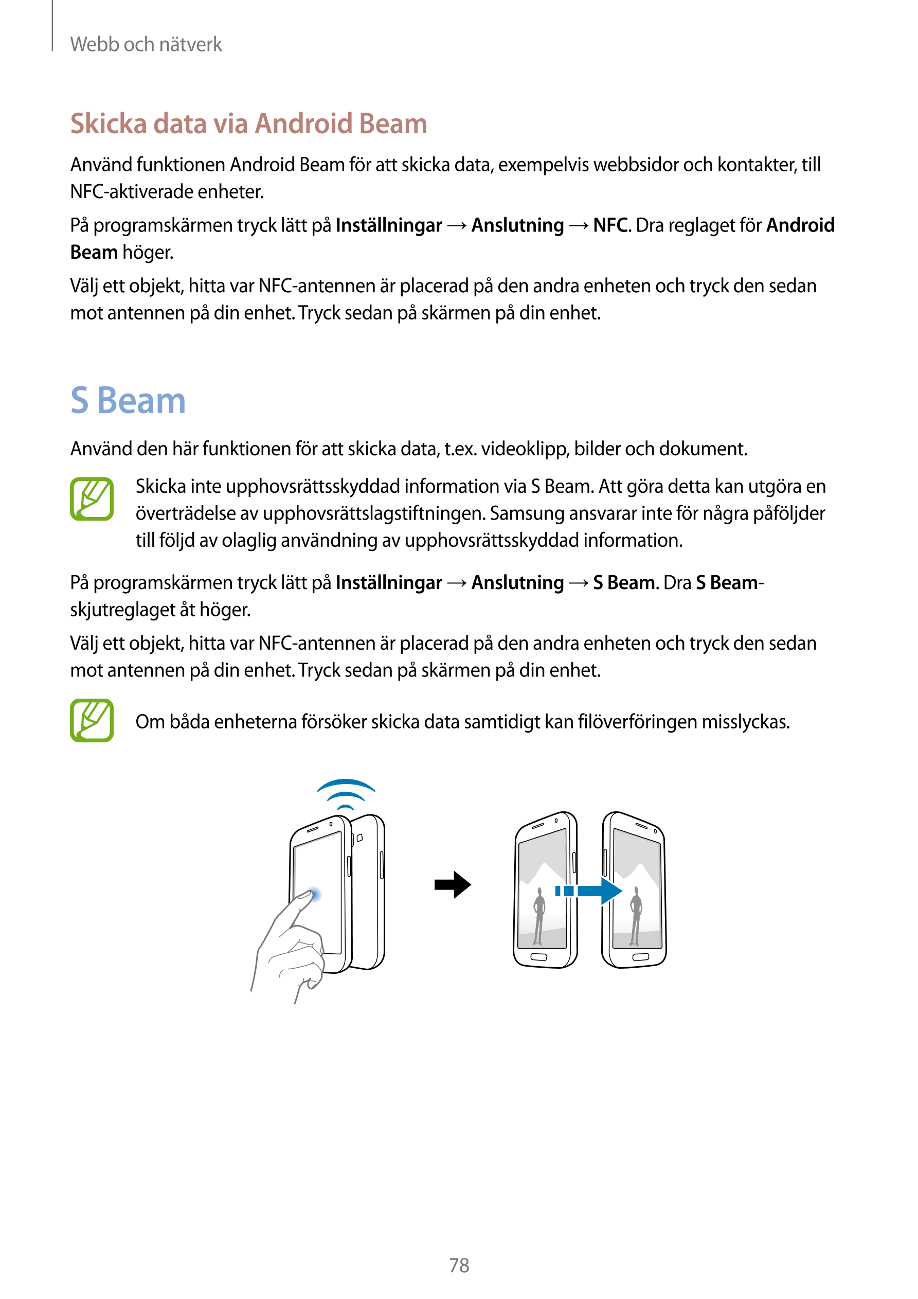 Webb och nätverk
Skicka data via Android Beam
Använd funktionen Android Beam för att skicka data, exempelvis webbsidor och konta