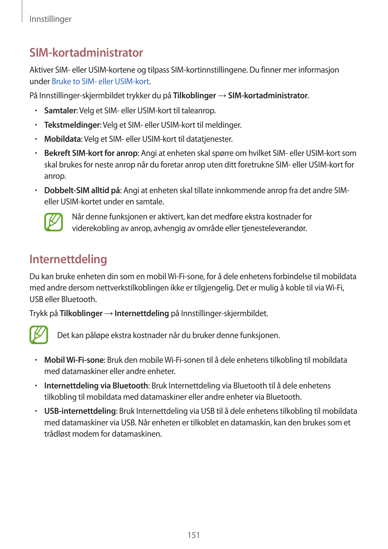 InnstillingerSIM-kortadministratorAktiver SIM- eller USIM-kortene og tilpass SIM-kortinnstillingene. Du finner mer informasjonun