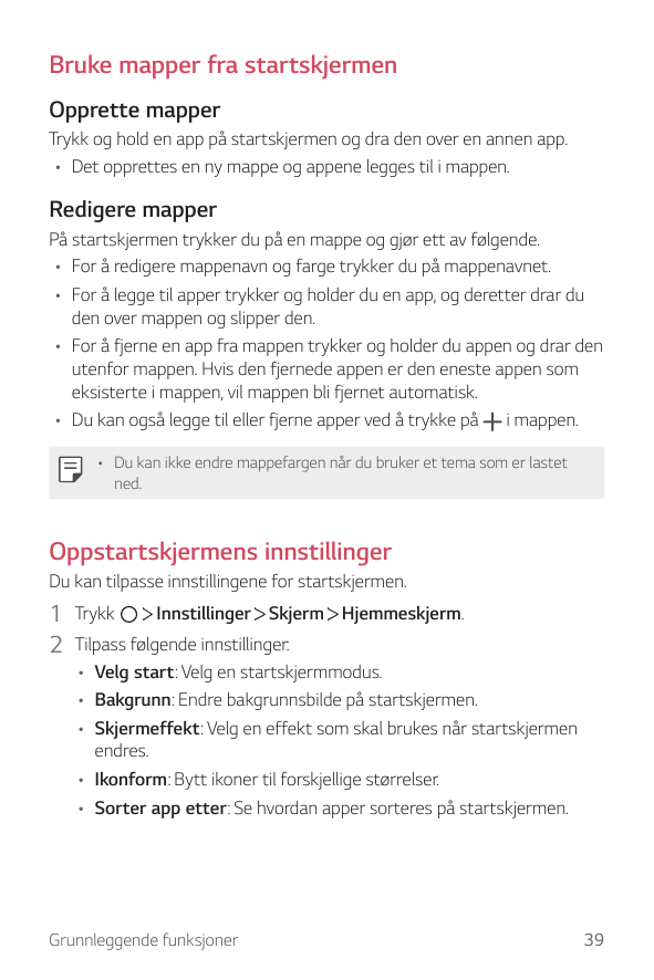 Bruke mapper fra startskjermenOpprette mapperTrykk og hold en app på startskjermen og dra den over en annen app.• Det opprettes 