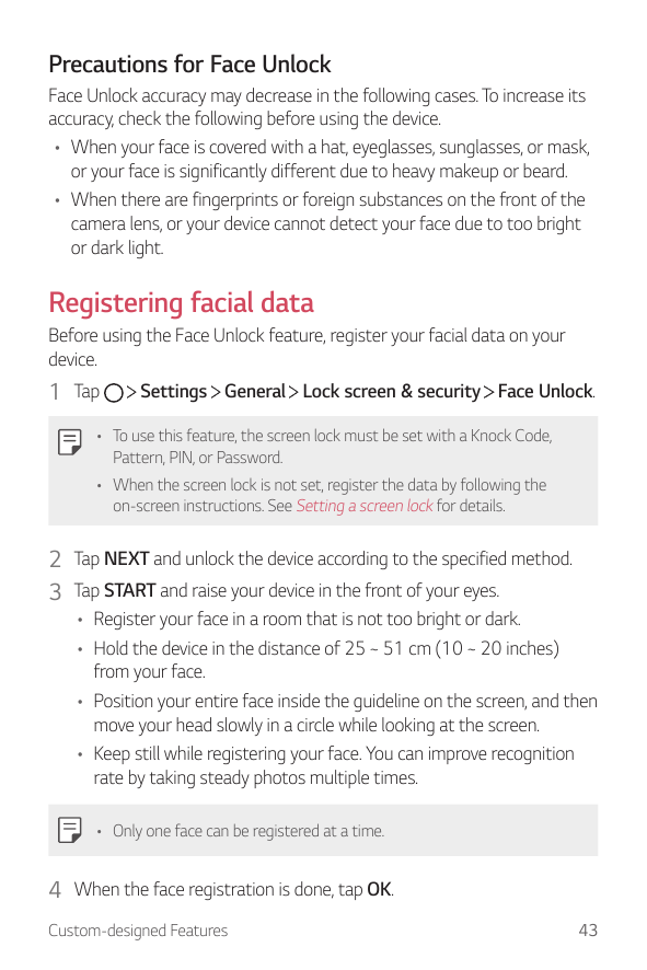 Precautions for Face UnlockFace Unlock accuracy may decrease in the following cases. To increase itsaccuracy, check the followin