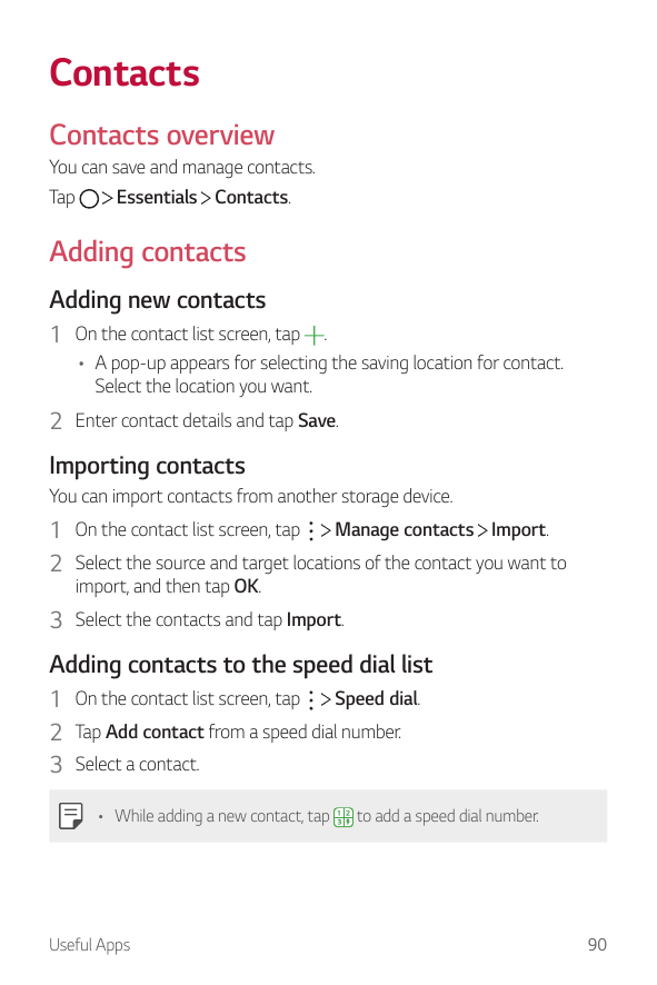 ContactsContacts overviewYou can save and manage contacts.Essentials Contacts.TapAdding contactsAdding new contacts1 On the cont