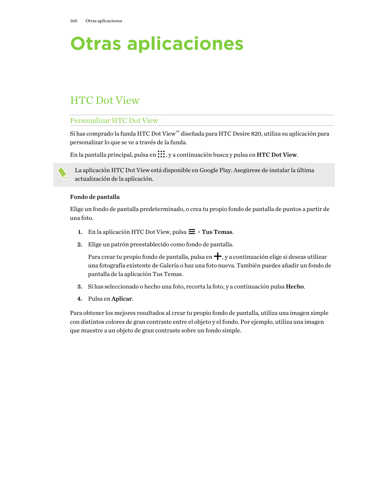 160Otras aplicacionesOtras aplicacionesHTC Dot ViewPersonalizar HTC Dot ViewSi has comprado la funda HTC Dot View™ diseñada para