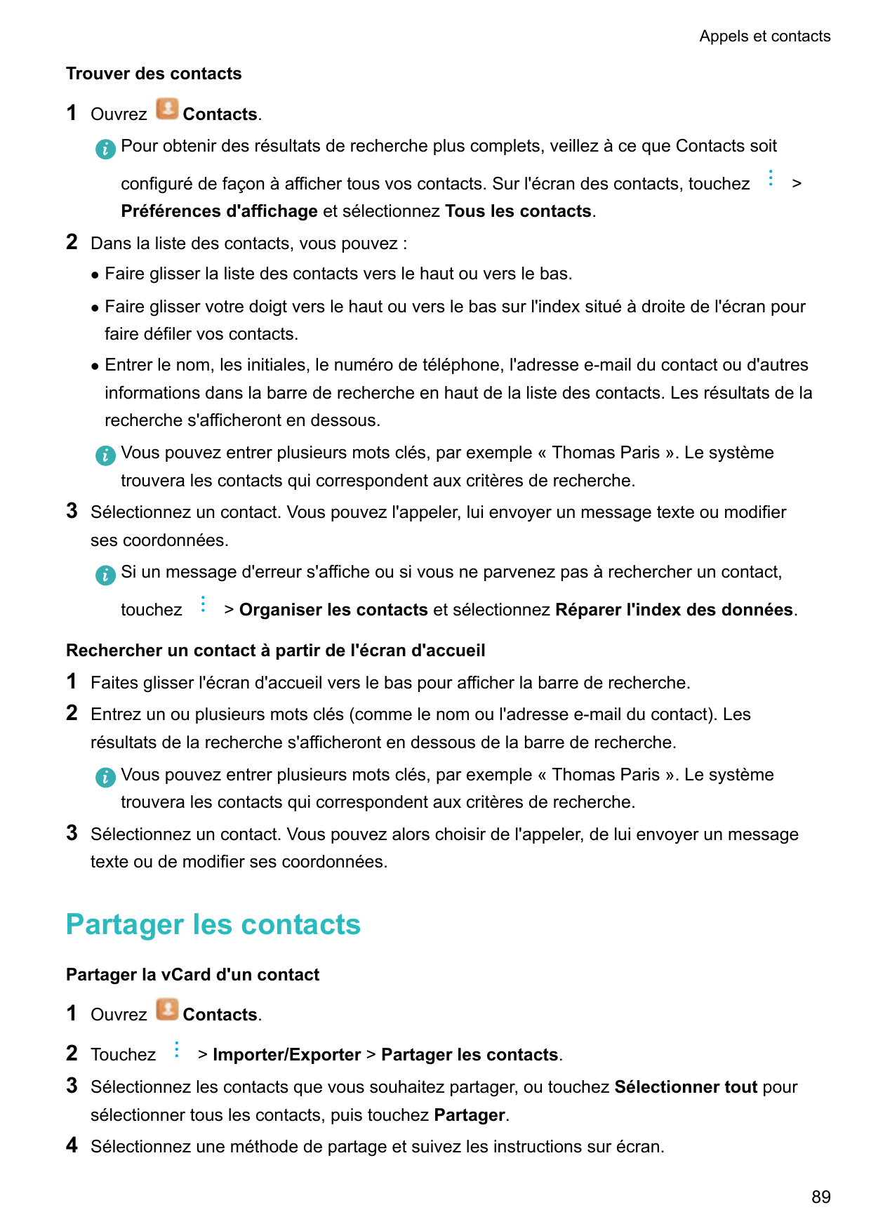 Appels et contactsTrouver des contacts1OuvrezContacts.Pour obtenir des résultats de recherche plus complets, veillez à ce que Co