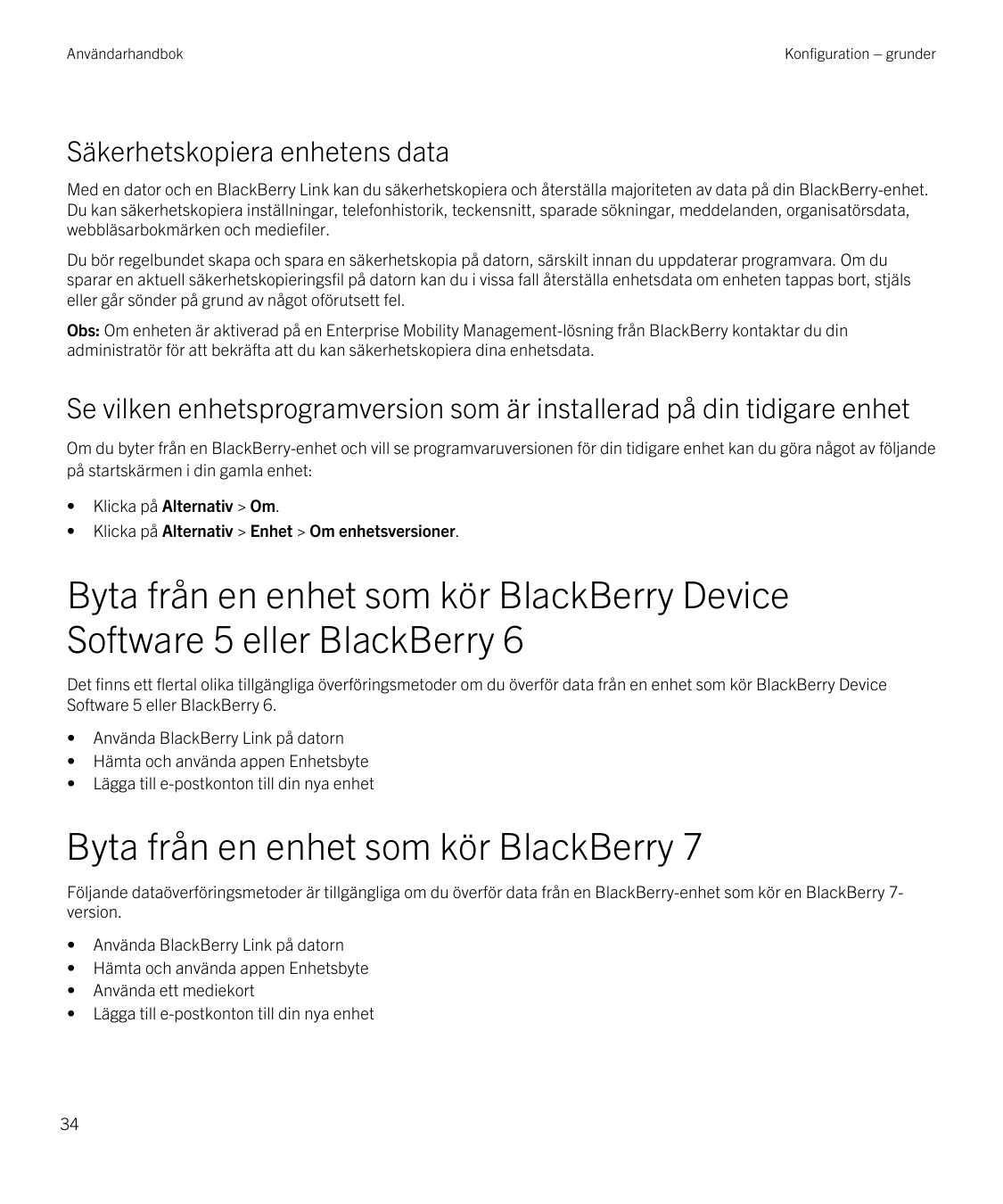AnvändarhandbokKonfiguration – grunderSäkerhetskopiera enhetens dataMed en dator och en BlackBerry Link kan du säkerhetskopiera 