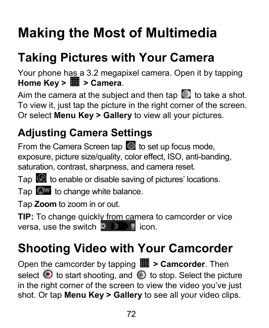 Making the Most of MultimediaTaking Pictures with Your CameraYour phone has a 3.2 megapixel camera. Open it by tapping> Camera.H