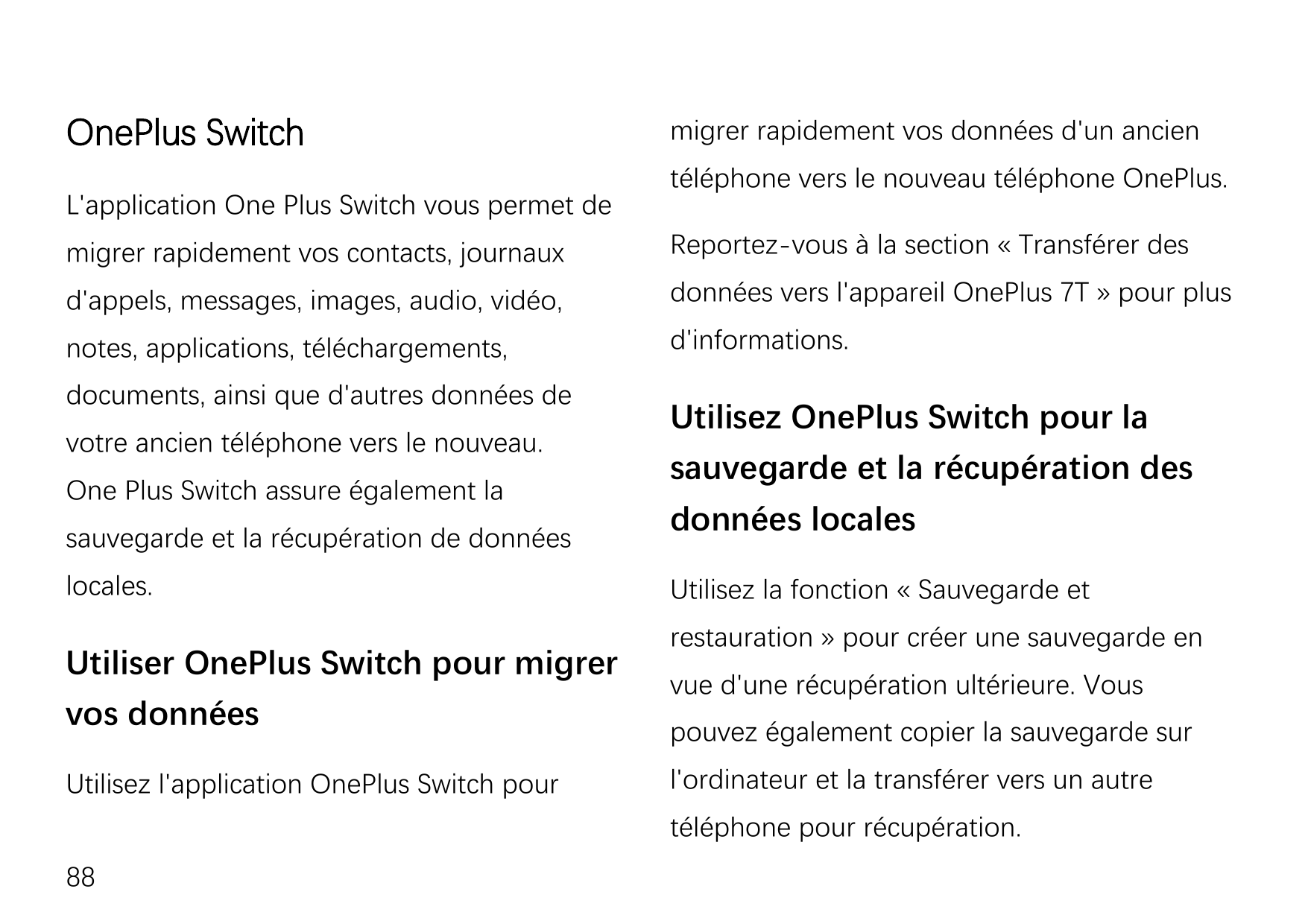 OnePlus SwitchL'application One Plus Switch vous permet demigrer rapidement vos données d'un ancientéléphone vers le nouveau tél