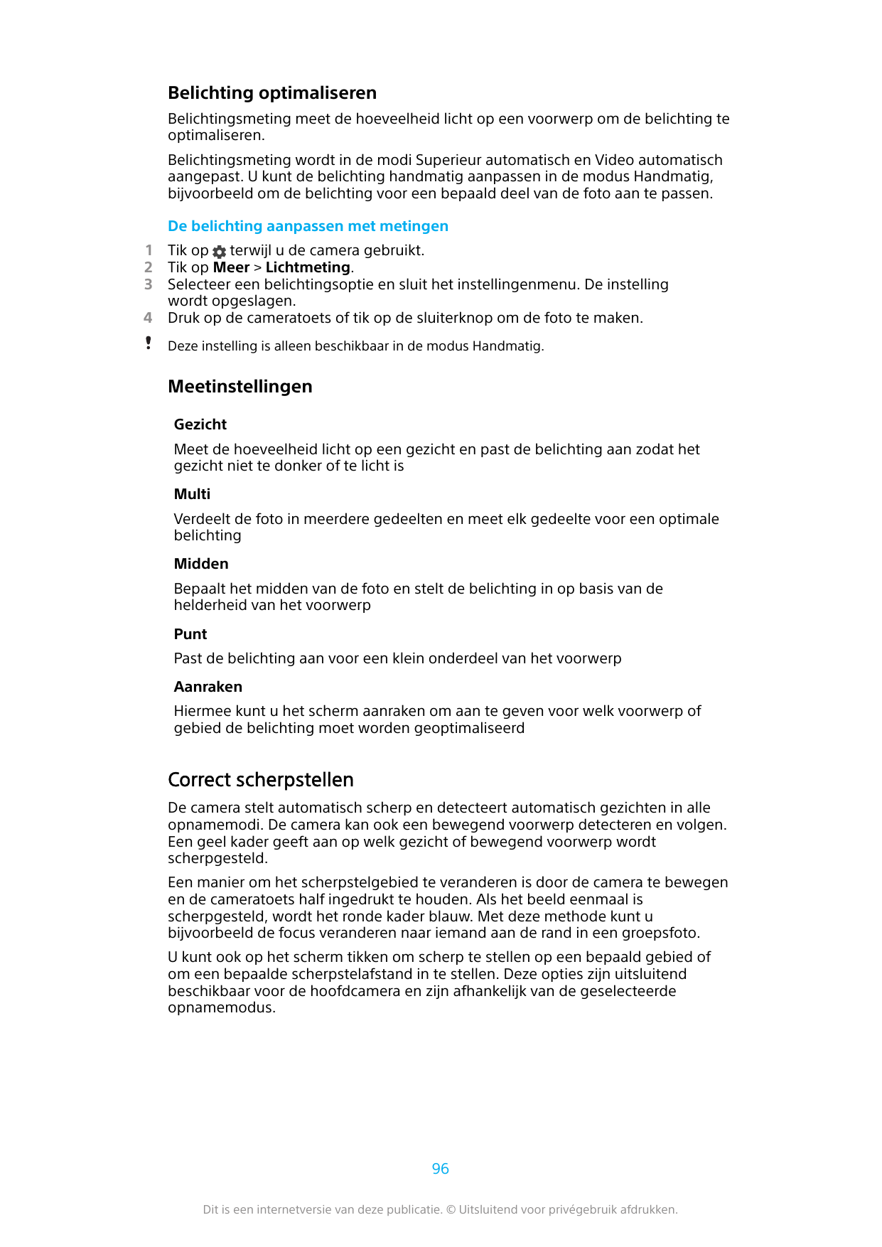 Belichting optimaliserenBelichtingsmeting meet de hoeveelheid licht op een voorwerp om de belichting teoptimaliseren.Belichtings