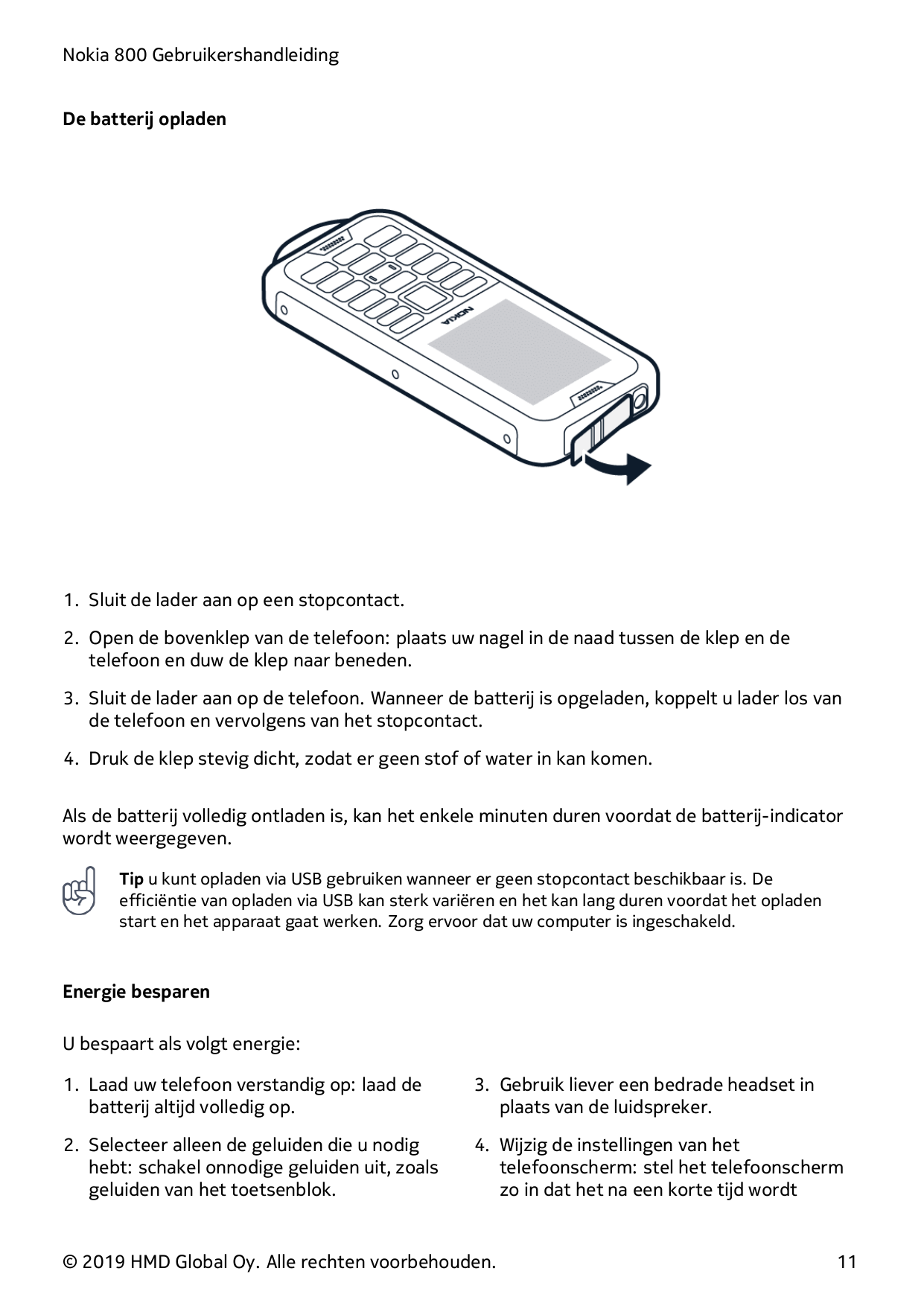 Nokia 800 GebruikershandleidingDe batterij opladen1. Sluit de lader aan op een stopcontact.2. Open de bovenklep van de telefoon: