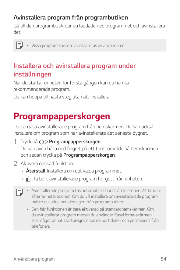 Avinstallera program från programbutikenGå till den programbutik där du laddade ned programmet och avinstalleradet.• Vissa progr